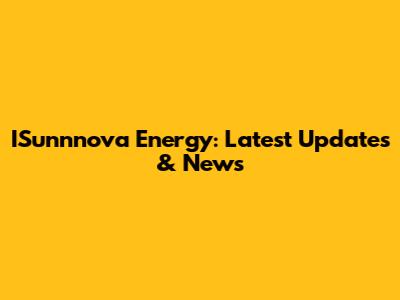 ISunnnova Energy: Latest Updates & News