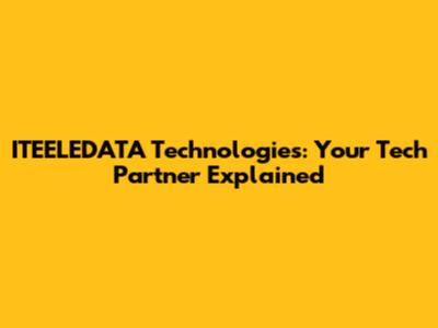 ITEELEDATA Technologies: Your Tech Partner Explained