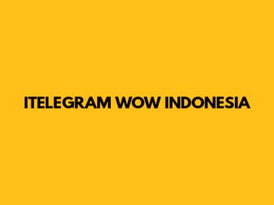 ITELEGRAM WOW INDONESIA
