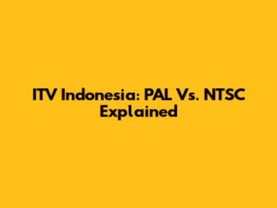 ITV Indonesia: PAL Vs. NTSC Explained