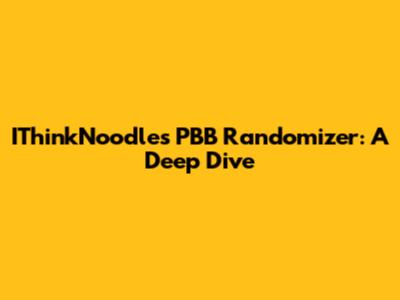 IThinkNoodles PBB Randomizer: A Deep Dive