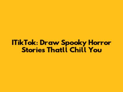 ITikTok: Draw Spooky Horror Stories That'll Chill You