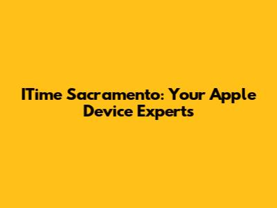 ITime Sacramento: Your Apple Device Experts