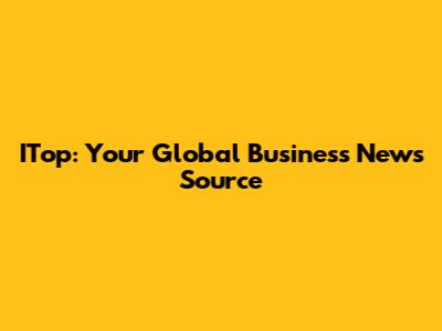ITop: Your Global Business News Source