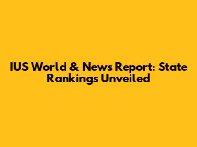 IUS World & News Report: State Rankings Unveiled
