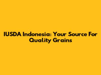 IUSDA Indonesia: Your Source For Quality Grains