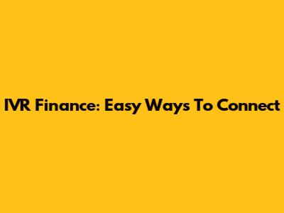 IVR Finance: Easy Ways To Connect