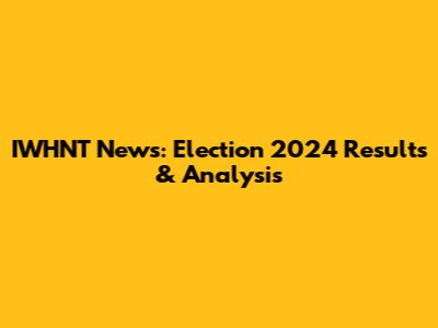 IWHNT News: Election 2024 Results & Analysis