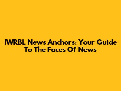 IWRBL News Anchors: Your Guide To The Faces Of News