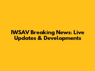 IWSAV Breaking News: Live Updates & Developments