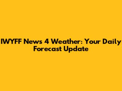 IWYFF News 4 Weather: Your Daily Forecast Update