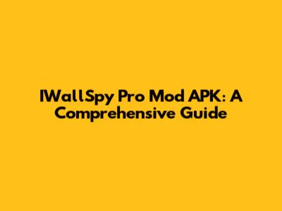 IWallSpy Pro Mod APK: A Comprehensive Guide