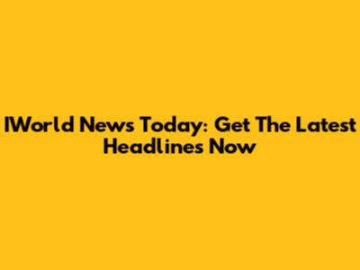 IWorld News Today: Get The Latest Headlines Now