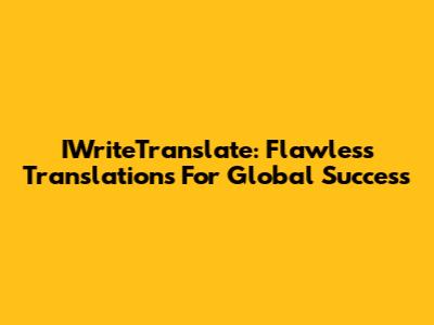 IWriteTranslate: Flawless Translations For Global Success
