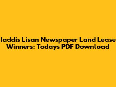 Iaddis Lisan Newspaper Land Lease Winners: Today's PDF Download