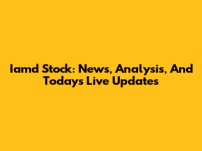 Iamd Stock: News, Analysis, And Today's Live Updates