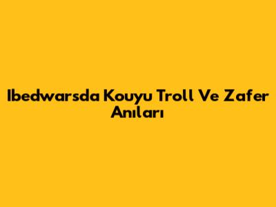 Ibedwars'da K'ou'yu Troll Ve Zafer Anıları