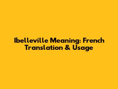 Ibelleville Meaning: French Translation & Usage