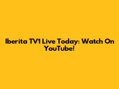 Iberita TV1 Live Today: Watch On YouTube!