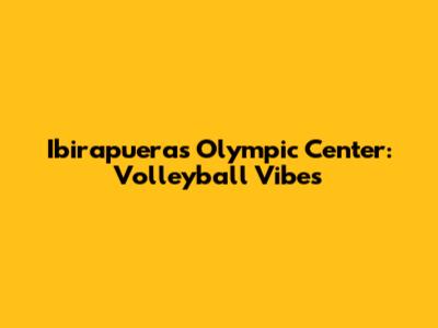 Ibirapuera's Olympic Center: Volleyball Vibes