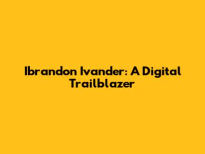 Ibrandon Ivander: A Digital Trailblazer