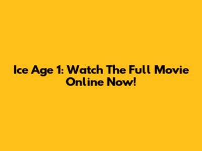Ice Age 1: Watch The Full Movie Online Now!