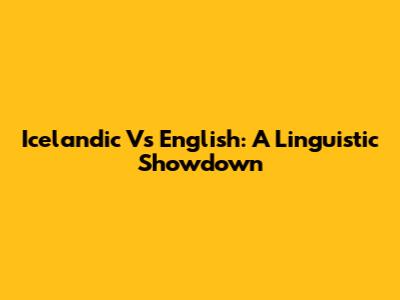 Icelandic Vs English: A Linguistic Showdown