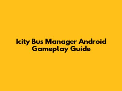 Icity Bus Manager Android Gameplay Guide