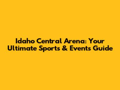 Idaho Central Arena: Your Ultimate Sports & Events Guide