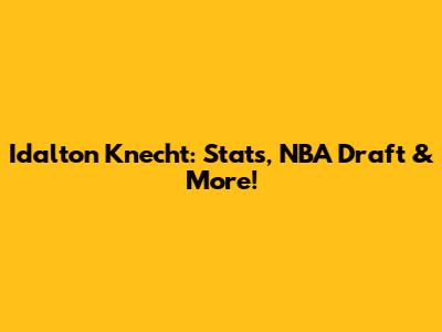 Idalton Knecht: Stats, NBA Draft & More!