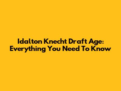 Idalton Knecht Draft Age: Everything You Need To Know