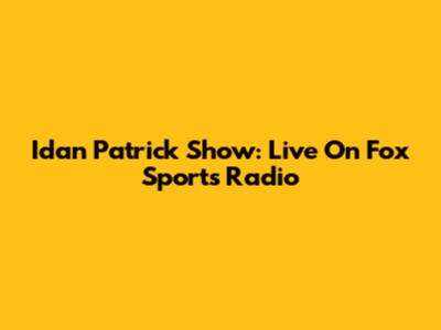 Idan Patrick Show: Live On Fox Sports Radio