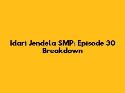 Idari Jendela SMP: Episode 30 Breakdown