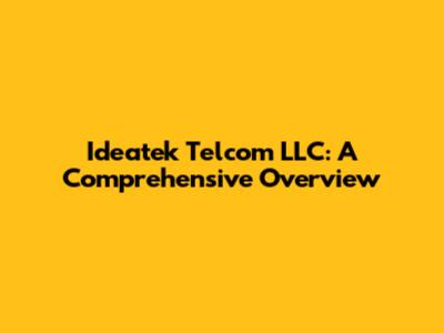 Ideatek Telcom LLC: A Comprehensive Overview