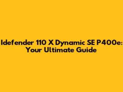 Idefender 110 X Dynamic SE P400e: Your Ultimate Guide