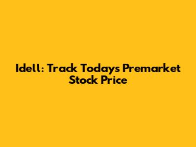 Idell: Track Today's Premarket Stock Price
