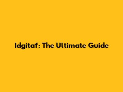 Idgitaf: The Ultimate Guide