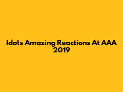 Idols' Amazing Reactions At AAA 2019