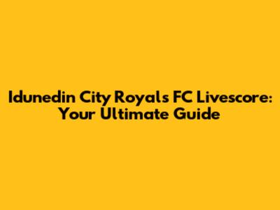 Idunedin City Royals FC Livescore: Your Ultimate Guide