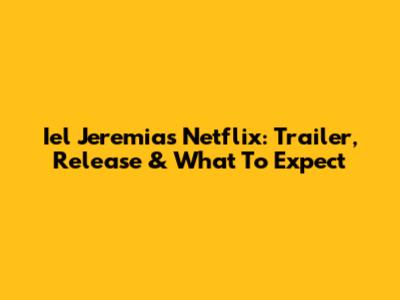 Iel Jeremias Netflix: Trailer, Release & What To Expect