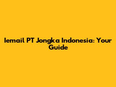 Iemail PT Jongka Indonesia: Your Guide