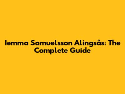Iemma Samuelsson Alingsås: The Complete Guide