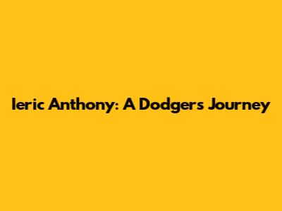 Ieric Anthony: A Dodgers Journey