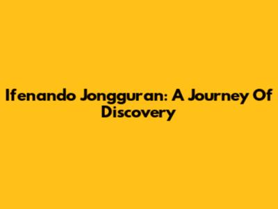 Ifenando Jongguran: A Journey Of Discovery