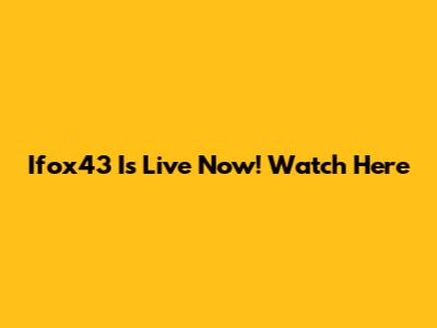 Ifox43 Is Live Now! Watch Here