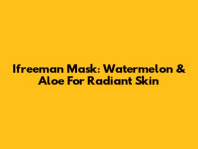 Ifreeman Mask: Watermelon & Aloe For Radiant Skin