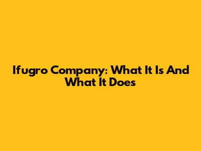 Ifugro Company: What It Is And What It Does