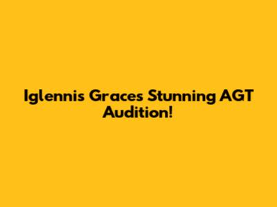 Iglennis Grace's Stunning AGT Audition!