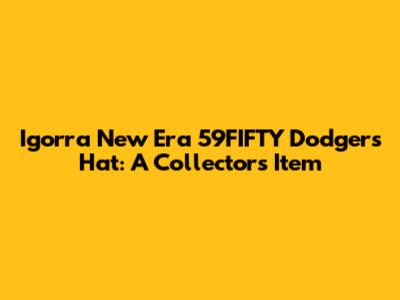 Igorra New Era 59FIFTY Dodgers Hat: A Collector's Item