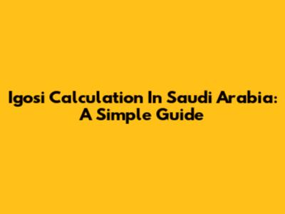 Igosi Calculation In Saudi Arabia: A Simple Guide